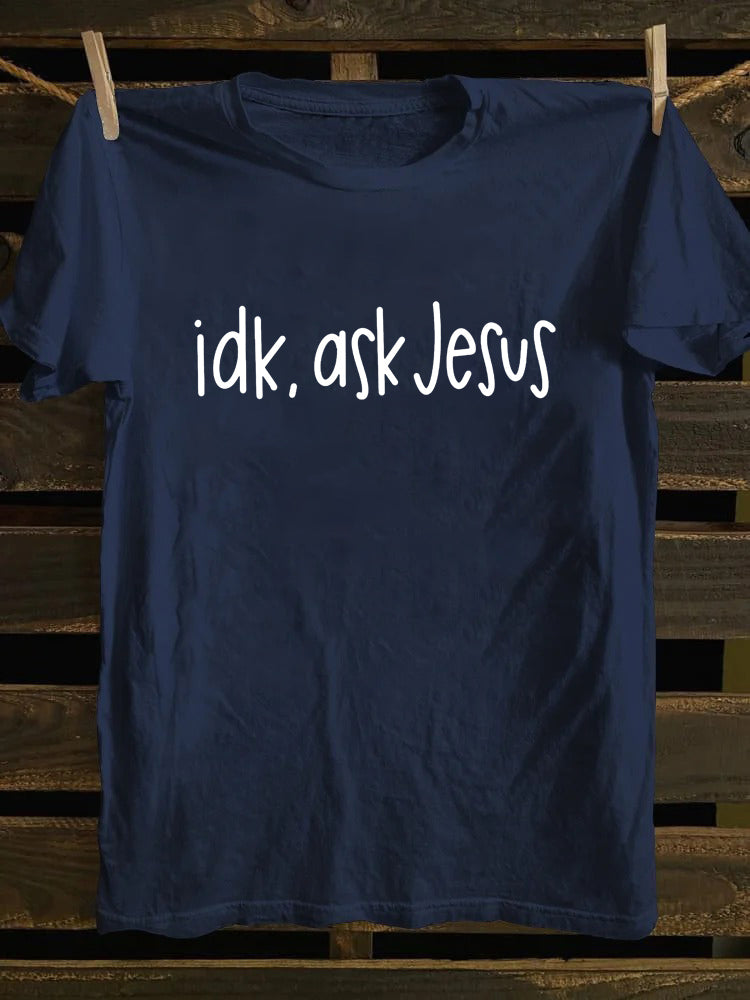 Idk Ask Jesus T-shirt