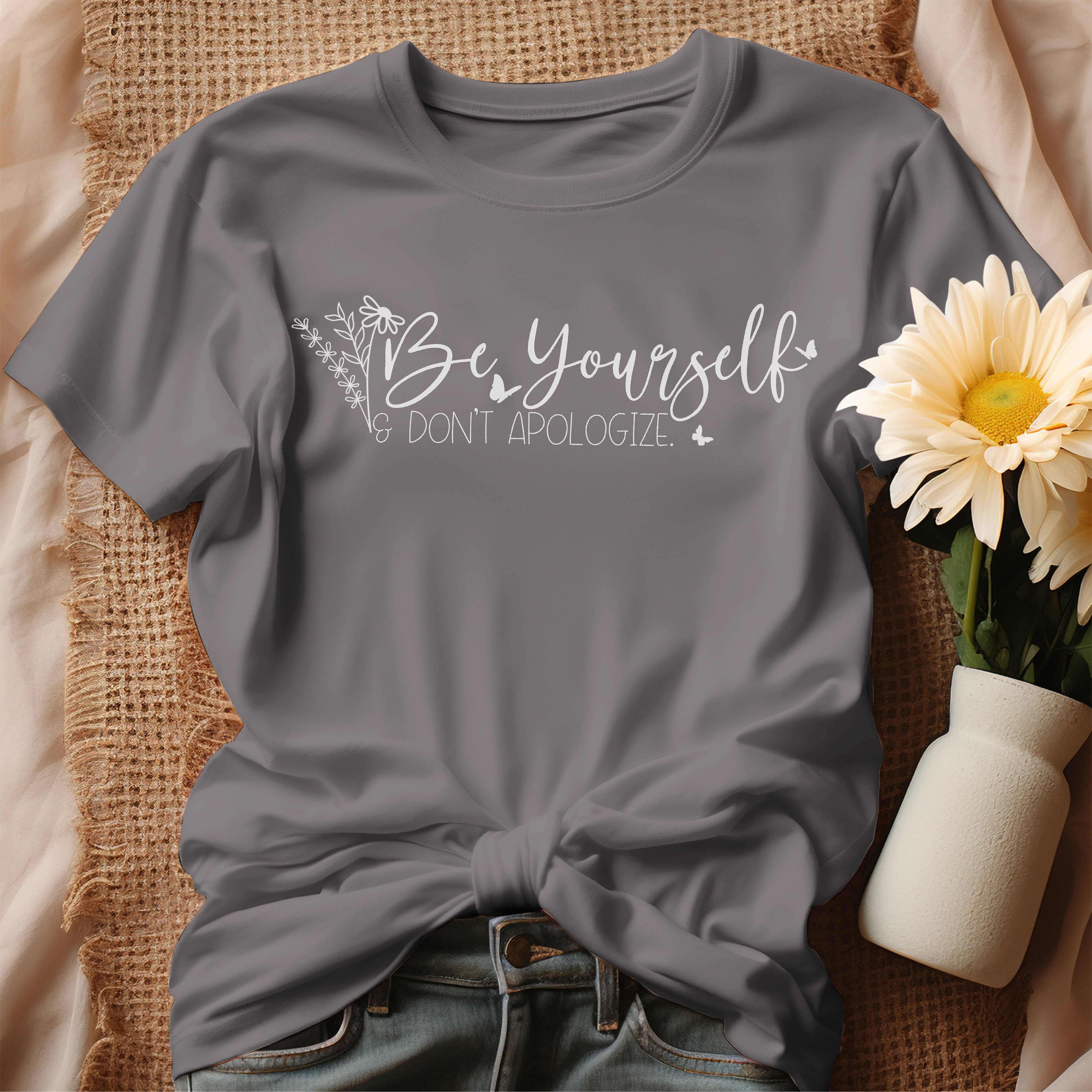 Be Yourself - Don't Apologize T-Shirt