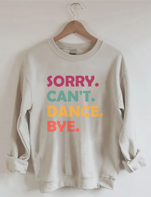 Sorry Can't Dance Bye Sweatshirt