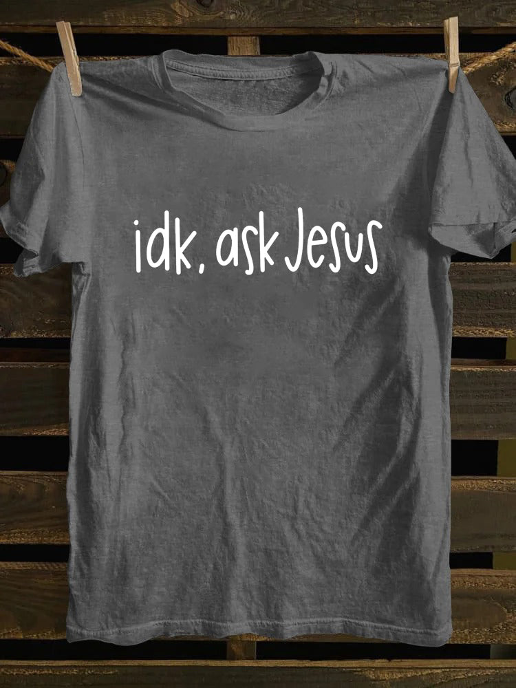 Idk Ask Jesus T-shirt