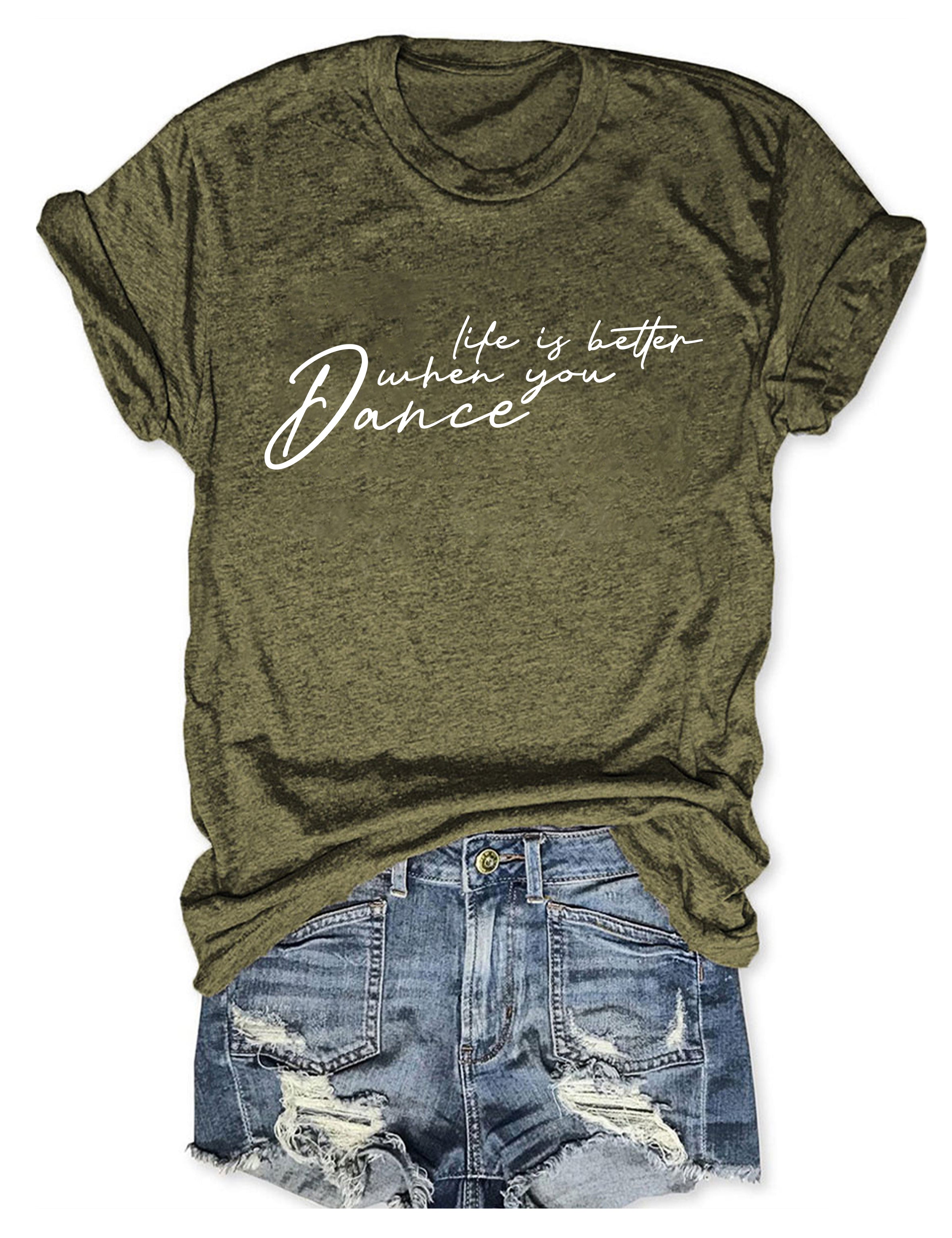Life Is Better When You Dance T-shirt