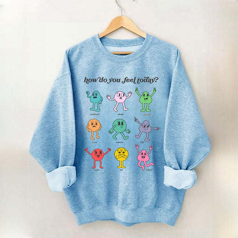 How Do You Feel Today Sweatshirt