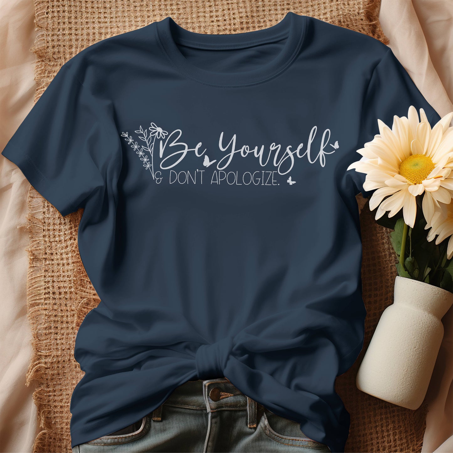 Be Yourself - Don't Apologize T-Shirt