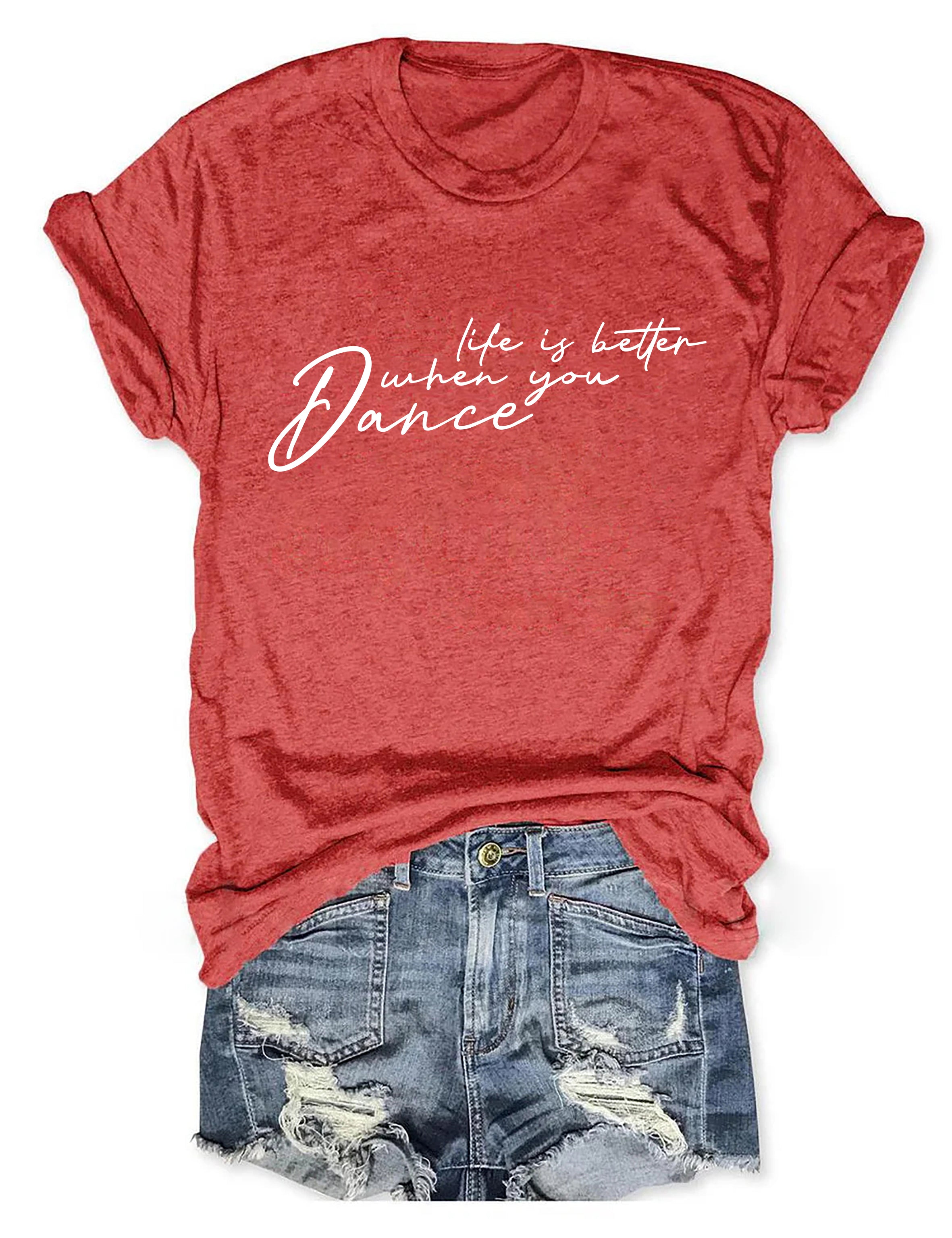 Life Is Better When You Dance T-shirt