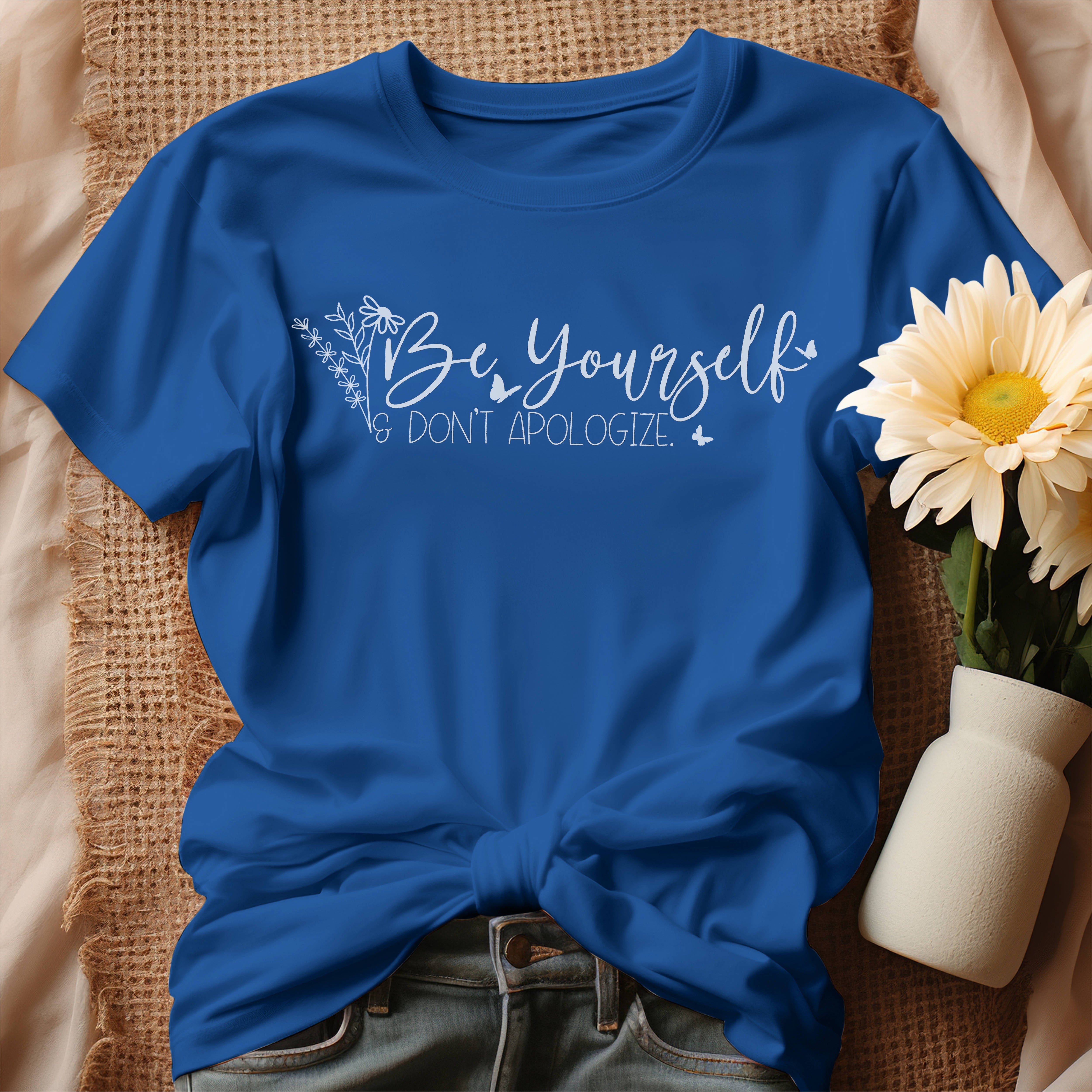 Be Yourself - Don't Apologize T-Shirt