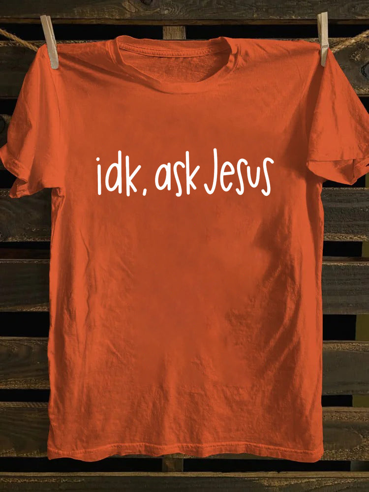 Idk Ask Jesus T-shirt
