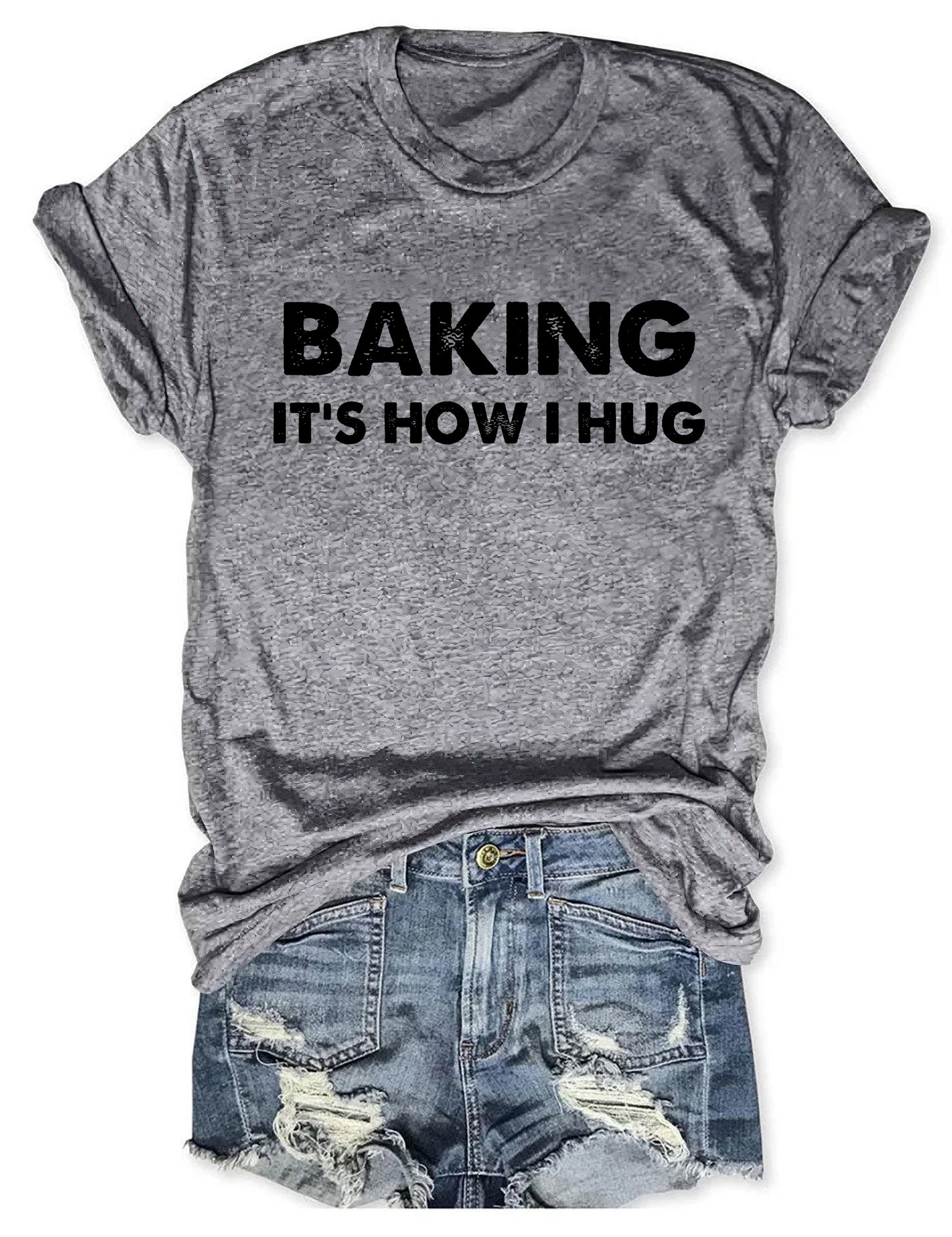Baking It's How I Hug T-shirt