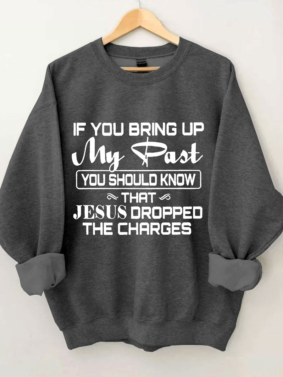 Jesus Dropped The Charges Sweatshirt