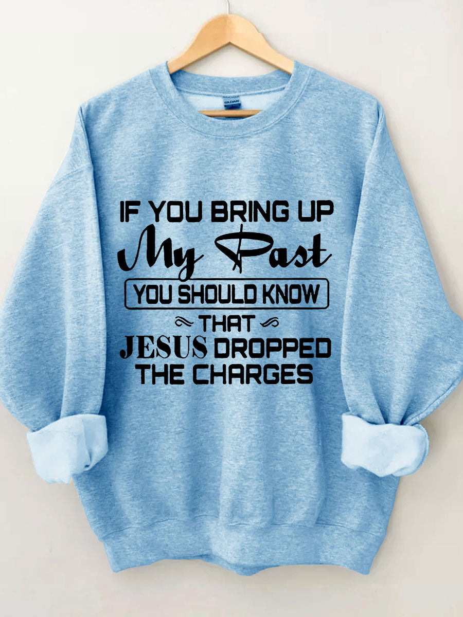Jesus Dropped The Charges Sweatshirt
