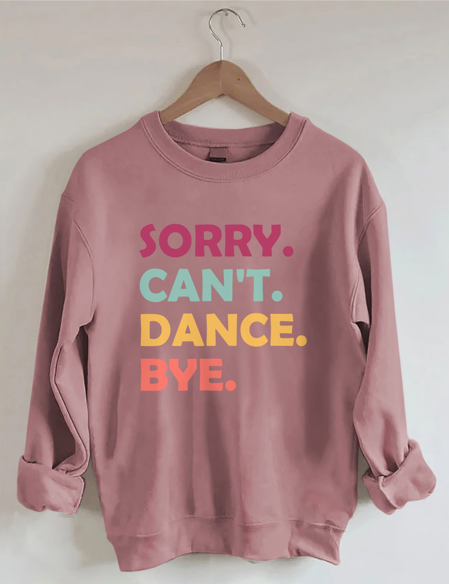 Sorry Can't Dance Bye Sweatshirt