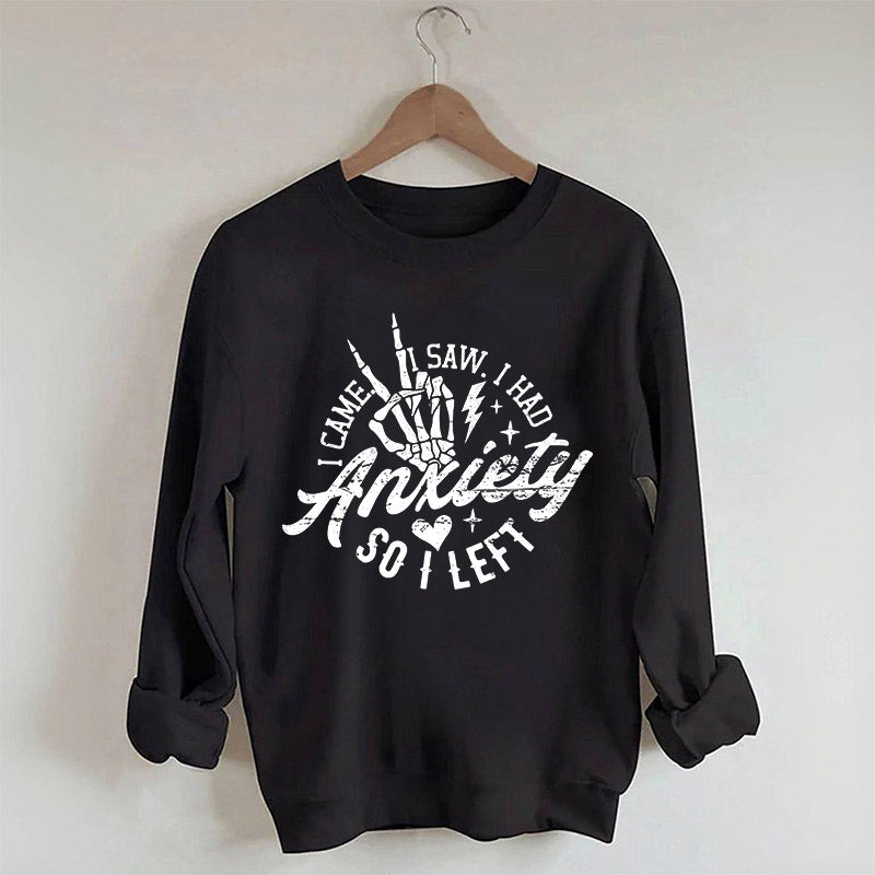 I Came I Saw I Had Anxiety So I Left Sweatshirt