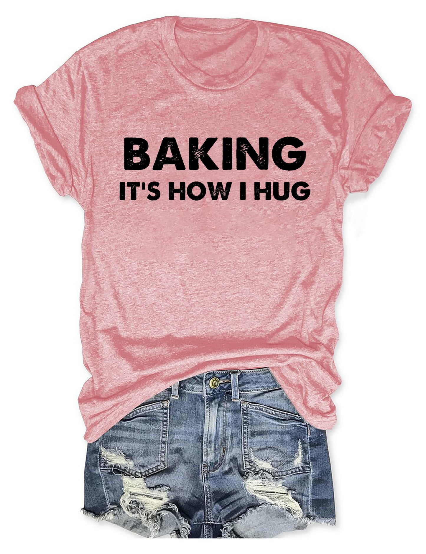 Baking It's How I Hug T-shirt
