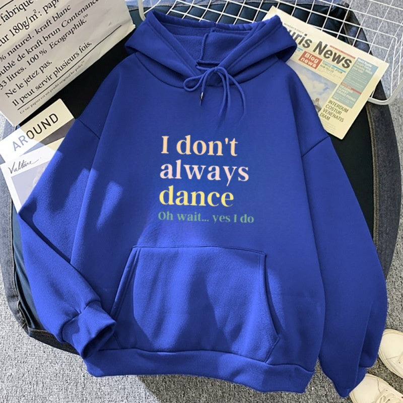 I don't always dance. Wait, I dance, hoodies