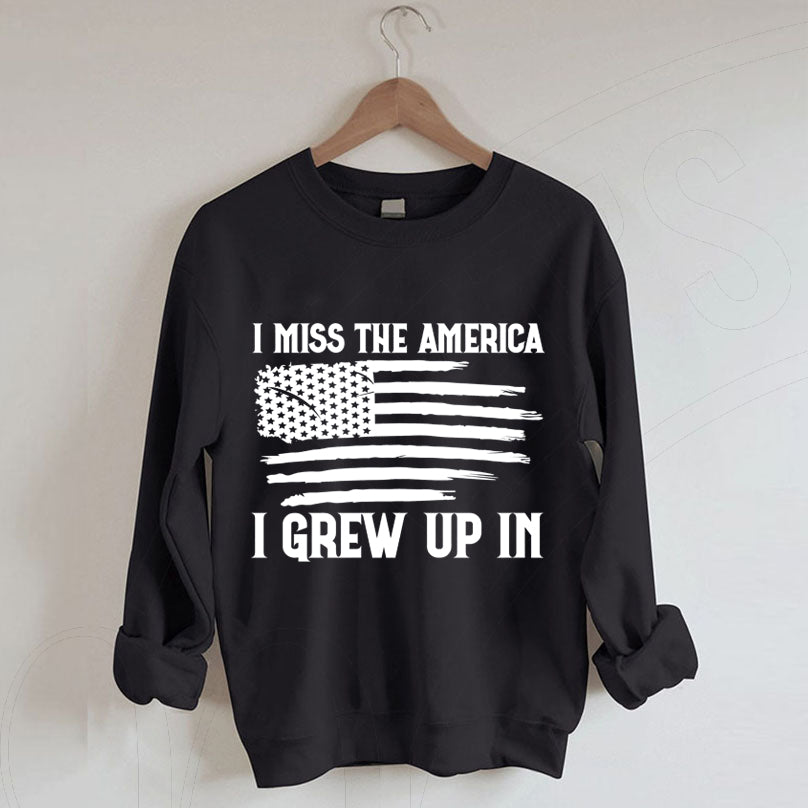 I Miss the America I Grew Up In American Flag Sweatshirt