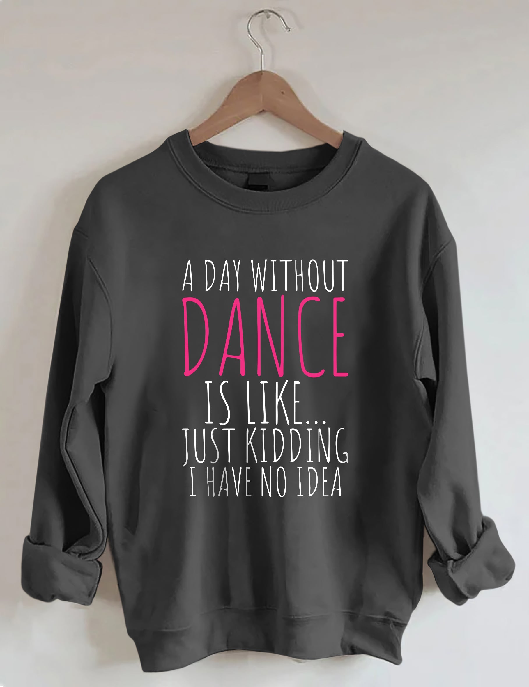 A Day Without Dance Sweatshirt