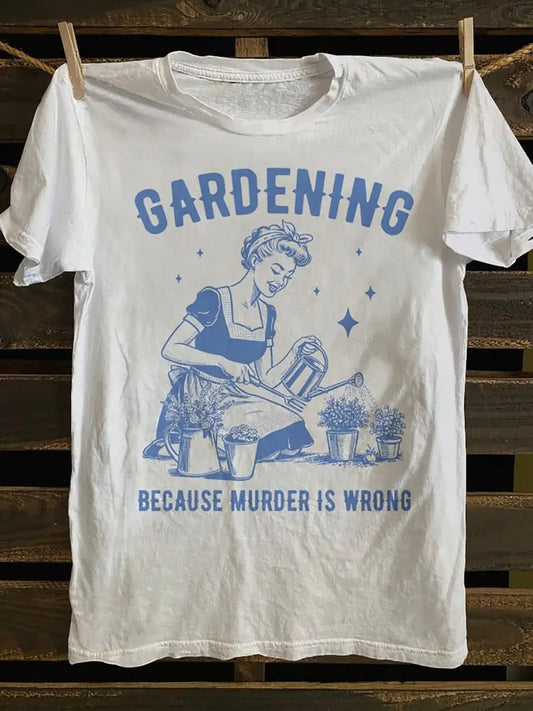 Retro "Gardening Because Murder Is Wrong" Gardening T-shirt